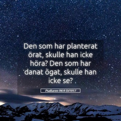 Picture 05 - Psaltaren 94:9 SV1917 - Den som har planterat örat, skulle han icke - Bible Verse Picture