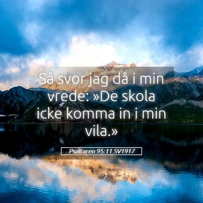 Picture 05 - Psaltaren 95:11 SV1917 - Så svor jag då i min vrede: »De skola icke - Bible Verse Picture