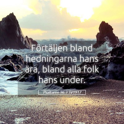 Picture 05 - Psaltaren 96:3 SV1917 - Förtäljen bland hedningarna hans ära, bland - Bible Verse Picture