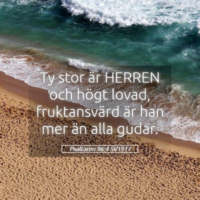 Picture 05 - Psaltaren 96:4 SV1917 - Ty stor är HERREN och högt lovad, fruktansvärd - Bible Verse Picture