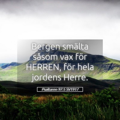 Picture 05 - Psaltaren 97:5 SV1917 - Bergen smälta såsom vax för HERREN, för hela - Bible Verse Picture