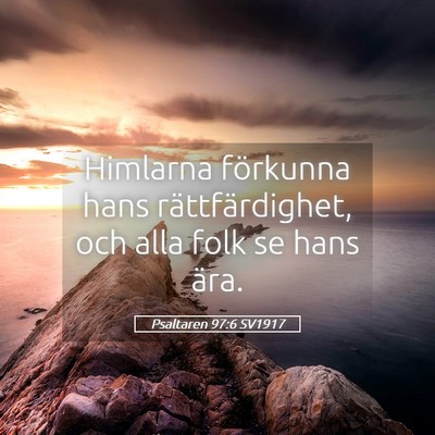 Picture 05 - Psaltaren 97:6 SV1917 - Himlarna förkunna hans rättfärdighet, och alla - Bible Verse Picture