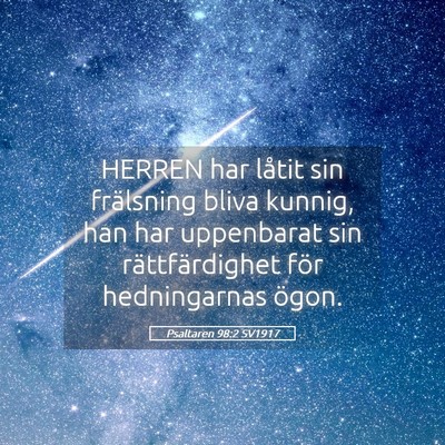 Picture 05 - Psaltaren 98:2 SV1917 - HERREN har låtit sin frälsning bliva kunnig, - Bible Verse Picture