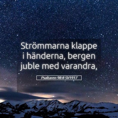 Picture 05 - Psaltaren 98:8 SV1917 - Strömmarna klappe i händerna, bergen juble med - Bible Verse Picture