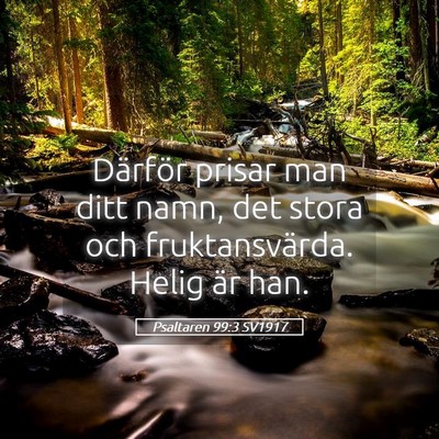 Picture 05 - Psaltaren 99:3 SV1917 - Därför prisar man ditt namn, det stora och - Bible Verse Picture