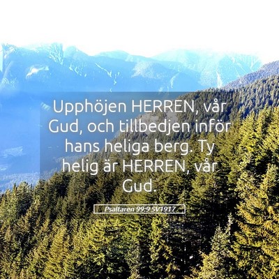 Picture 05 - Psaltaren 99:9 SV1917 - Upphöjen HERREN, vår Gud, och tillbedjen inför - Bible Verse Picture