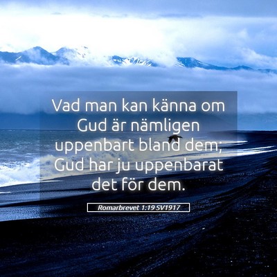 Picture 05 - Romarbrevet 1:19 SV1917 - Vad man kan känna om Gud är nämligen uppenbart - Bible Verse Picture