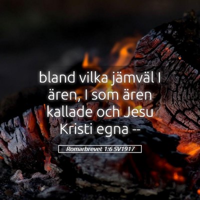 Picture 05 - Romarbrevet 1:6 SV1917 - bland vilka jämväl I ären, I som ären kallade - Bible Verse Picture