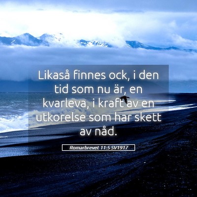 Picture 05 - Romarbrevet 11:5 SV1917 - Likaså finnes ock, i den tid som nu är, en - Bible Verse Picture