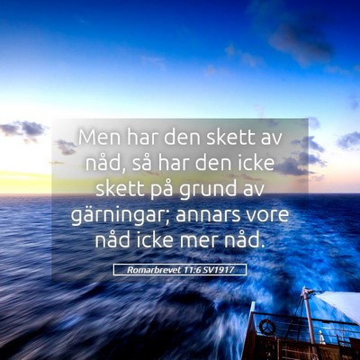 Picture 05 - Romarbrevet 11:6 SV1917 - Men har den skett av nåd, så har den icke skett - Bible Verse Picture