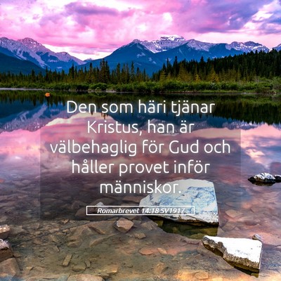 Picture 05 - Romarbrevet 14:18 SV1917 - Den som häri tjänar Kristus, han är - Bible Verse Picture