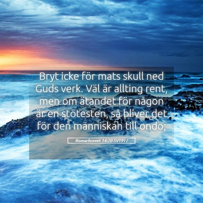 Picture 05 - Romarbrevet 14:20 SV1917 - Bryt icke för mats skull ned Guds verk. Väl är - Bible Verse Picture