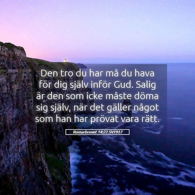 Picture 05 - Romarbrevet 14:22 SV1917 - Den tro du har må du hava för dig själv inför - Bible Verse Picture