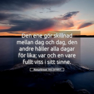 Picture 05 - Romarbrevet 14:5 SV1917 - Den ene gör skillnad mellan dag och dag, den - Bible Verse Picture