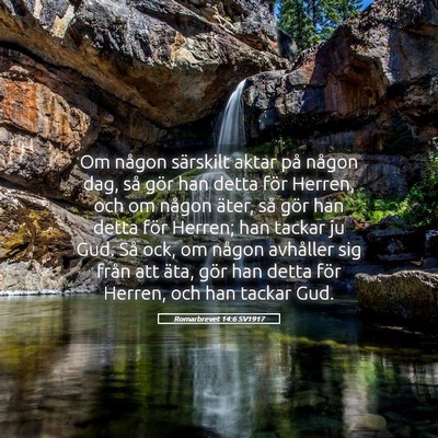 Picture 05 - Romarbrevet 14:6 SV1917 - Om någon särskilt aktar på någon dag, så - Bible Verse Picture