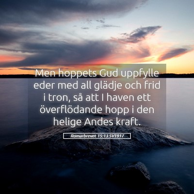 Picture 05 - Romarbrevet 15:13 SV1917 - Men hoppets Gud uppfylle eder med all glädje och - Bible Verse Picture