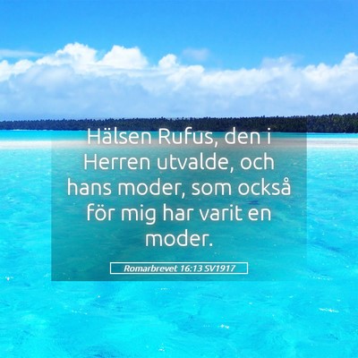 Picture 05 - Romarbrevet 16:13 SV1917 - Hälsen Rufus, den i Herren utvalde, och hans - Bible Verse Picture