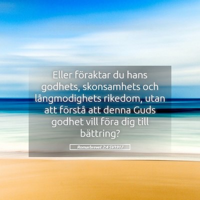 Picture 05 - Romarbrevet 2:4 SV1917 - Eller föraktar du hans godhets, skonsamhets och - Bible Verse Picture