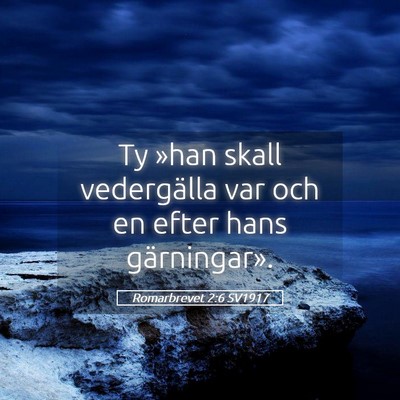 Picture 05 - Romarbrevet 2:6 SV1917 - Ty »han skall vedergälla var och en efter hans - Bible Verse Picture