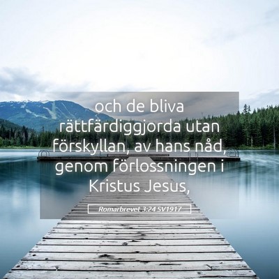 Picture 05 - Romarbrevet 3:24 SV1917 - och de bliva rättfärdiggjorda utan förskyllan, - Bible Verse Picture