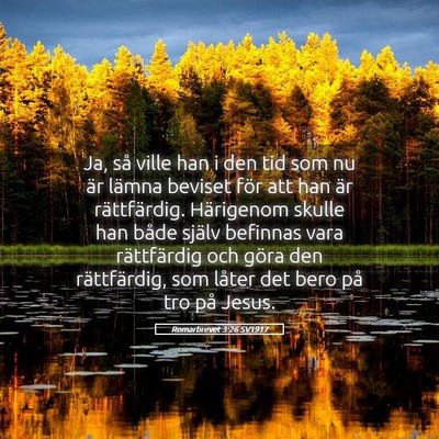 Picture 05 - Romarbrevet 3:26 SV1917 - Ja, så ville han i den tid som nu är lämna - Bible Verse Picture