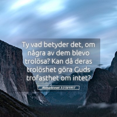 Picture 05 - Romarbrevet 3:3 SV1917 - Ty vad betyder det, om några av dem blevo - Bible Verse Picture
