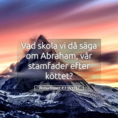 Picture 05 - Romarbrevet 4:1 SV1917 - Vad skola vi då säga om Abraham, vår stamfader - Bible Verse Picture