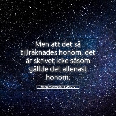 Picture 05 - Romarbrevet 4:23 SV1917 - Men att det så tillräknades honom, det är - Bible Verse Picture