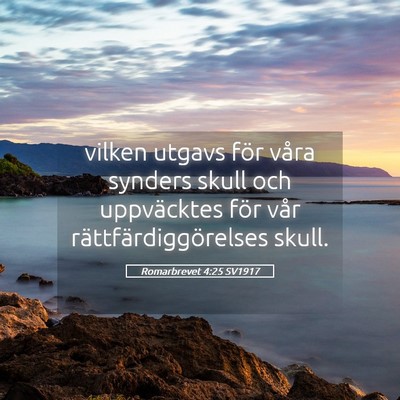 Picture 05 - Romarbrevet 4:25 SV1917 - vilken utgavs för våra synders skull och - Bible Verse Picture