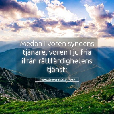 Picture 05 - Romarbrevet 6:20 SV1917 - Medan I voren syndens tjänare, voren I ju fria - Bible Verse Picture