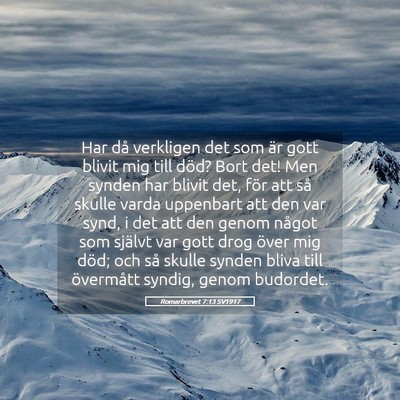 Picture 05 - Romarbrevet 7:13 SV1917 - Har då verkligen det som är gott blivit mig - Bible Verse Picture