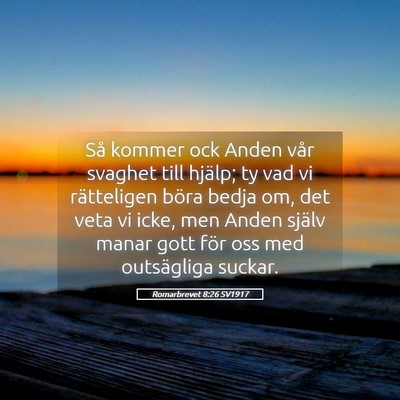 Picture 05 - Romarbrevet 8:26 SV1917 - Så kommer ock Anden vår svaghet till hjälp; ty - Bible Verse Picture