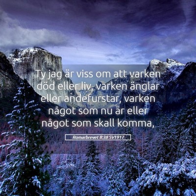 Picture 05 - Romarbrevet 8:38 SV1917 - Ty jag är viss om att varken död eller liv, - Bible Verse Picture