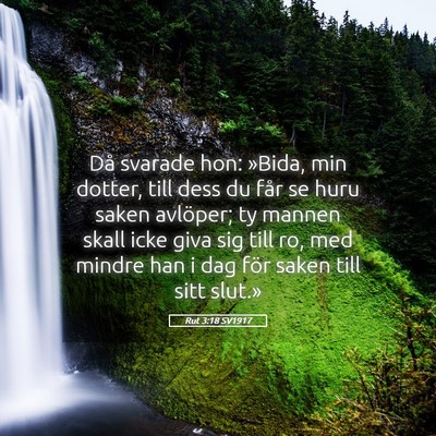 Picture 05 - Rut 3:18 SV1917 - Då svarade hon: »Bida, min dotter, till dess du - Bible Verse Picture