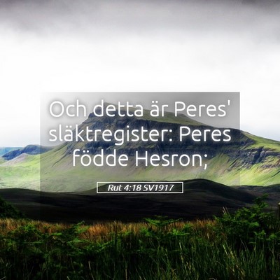 Picture 05 - Rut 4:18 SV1917 - Och detta är Peres' släktregister: Peres födde - Bible Verse Picture