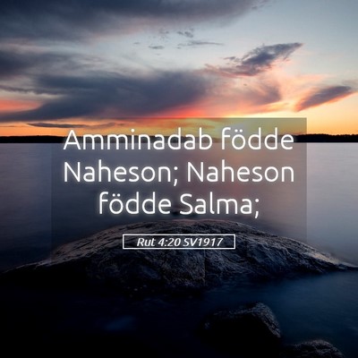 Picture 05 - Rut 4:20 SV1917 - Amminadab födde Naheson; Naheson födde - Bible Verse Picture