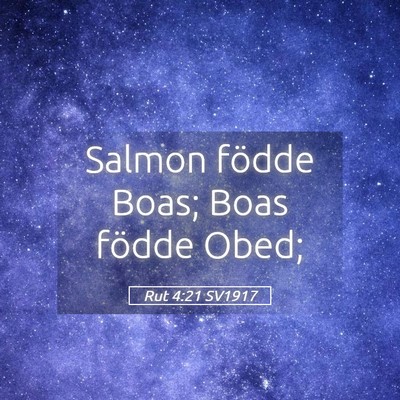 Picture 05 - Rut 4:21 SV1917 - Salmon födde Boas; Boas födde - Bible Verse Picture