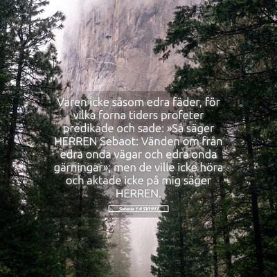 Picture 05 - Sakaria 1:4 SV1917 - Varen icke såsom edra fäder, för vilka forna - Bible Verse Picture
