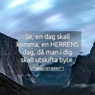 Picture 05 - Sakaria 14:1 SV1917 - Se, en dag skall komma, en HERRENS dag, då man i - Bible Verse Picture