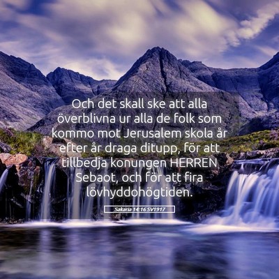 Picture 05 - Sakaria 14:16 SV1917 - Och det skall ske att alla överblivna ur alla de - Bible Verse Picture