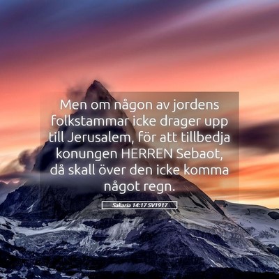 Picture 05 - Sakaria 14:17 SV1917 - Men om någon av jordens folkstammar icke drager - Bible Verse Picture