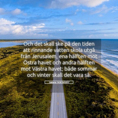 Picture 05 - Sakaria 14:8 SV1917 - Och det skall ske på den tiden att rinnande - Bible Verse Picture