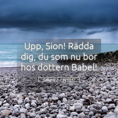 Picture 05 - Sakaria 2:7 SV1917 - Upp, Sion! Rädda dig, du som nu bor hos dottern - Bible Verse Picture