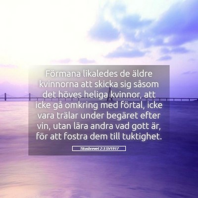 Picture 05 - Titusbrevet 2:3 SV1917 - Förmana likaledes de äldre kvinnorna att skicka - Bible Verse Picture