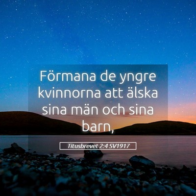 Picture 05 - Titusbrevet 2:4 SV1917 - Förmana de yngre kvinnorna att älska sina män - Bible Verse Picture