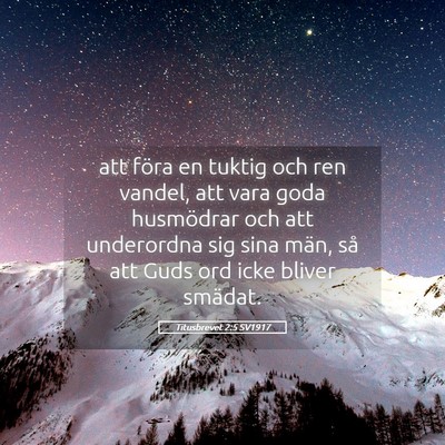Picture 05 - Titusbrevet 2:5 SV1917 - att föra en tuktig och ren vandel, att vara goda - Bible Verse Picture
