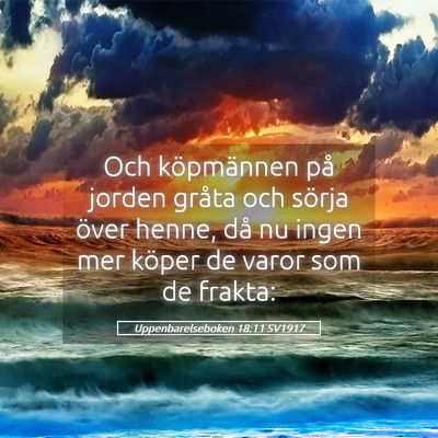 Picture 05 - Uppenbarelseboken 18:11 SV1917 - Och köpmännen på jorden gråta och sörja - Bible Verse Picture
