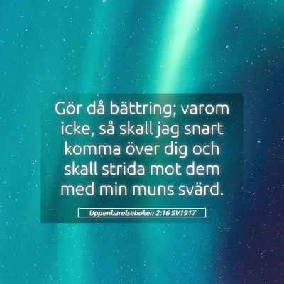 Picture 05 - Uppenbarelseboken 2:16 SV1917 - Gör då bättring; varom icke, så skall jag - Bible Verse Picture