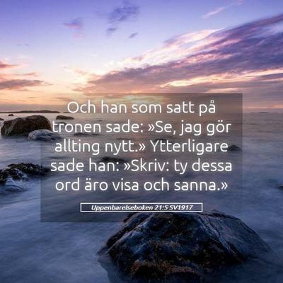 Picture 05 - Uppenbarelseboken 21:5 SV1917 - Och han som satt på tronen sade: »Se, jag gör - Bible Verse Picture