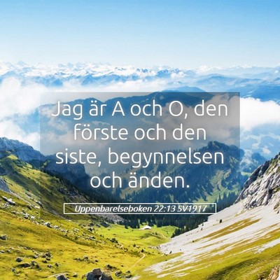 Picture 05 - Uppenbarelseboken 22:13 SV1917 - Jag är A och O, den förste och den siste, - Bible Verse Picture
